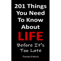201 Things You Need To Know About Life: Before It's Too Late
