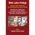 White Latino Privilege: Caribbean Latino Perspectives in the Second Decade of the 21st Century