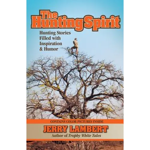 The Hunting Spirit: Hunting Stories Filled with Inspiration & Humor