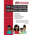 The C.A.R.E. Package for Racial Healing: Cultivating Awareness & Resilience through Empowerment
