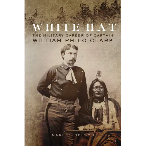 White Hat: The Military Career of Captain William Philo Clark