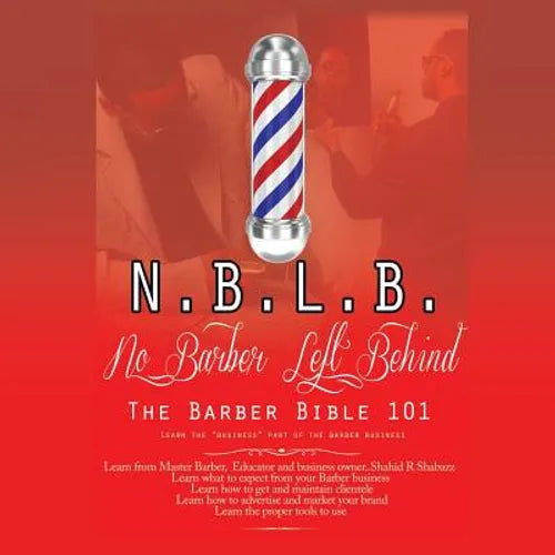 N.B.L.B: No Barber Left Behind: The Barber Bible 101: Learn the "Business" Part of the Barber Business