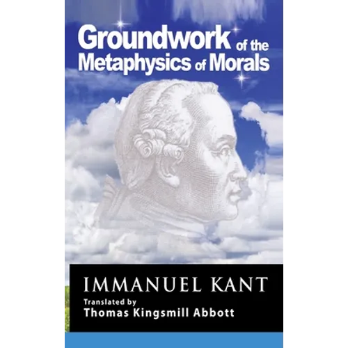Kant: Groundwork of the Metaphysics of Morals
