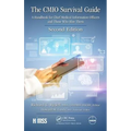 The Cmio Survival Guide: A Handbook for Chief Medical Information Officers and Those Who Hire Them, Second Edition