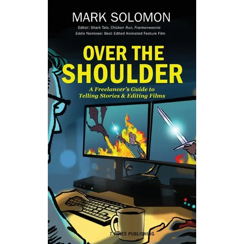 Over the Shoulder: A Freelancer's Guide to Telling Stories and Editing Films