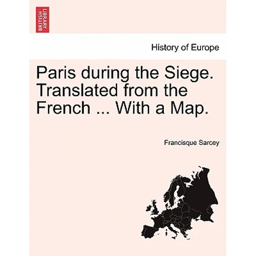 Paris During the Siege. Translated from the French ... with a Map.