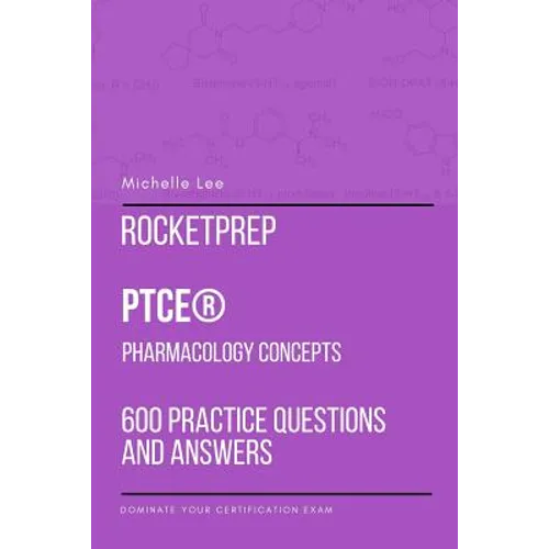 RocketPrep PTCE Pharmacology Concepts 600 Practice Questions and Answers: Dominate Your Certification Exam