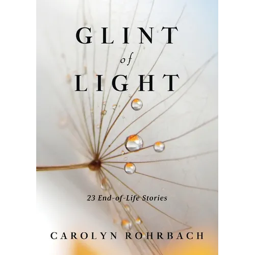 Glint of Light: 23 End-of-Life Stories