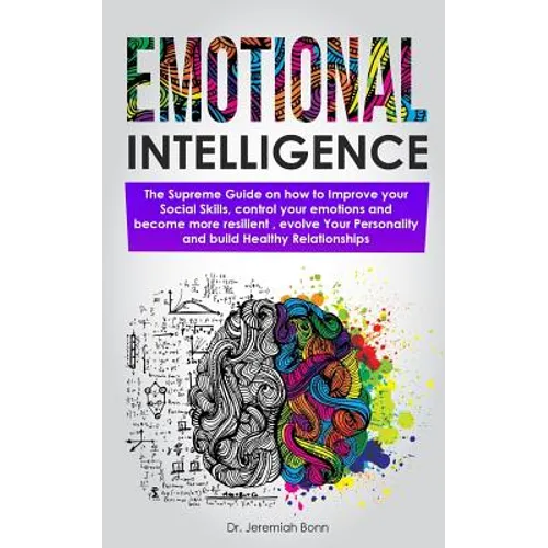 Emotional Intelligence: The supreme guide on how to improve your social skills, control your emotions and become more resilient, evolve Your P