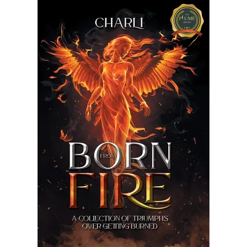 Born From Fire: A Collection Of Triumphs Over Getting Burned