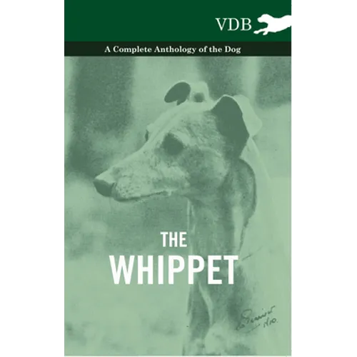The Whippet - A Complete Anthology of the Dog