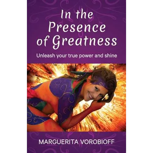 In the Presence of Greatness: Unleash Your True Power and Shine