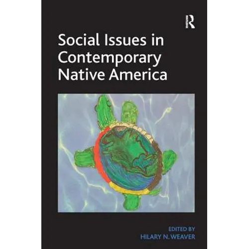 Social Issues in Contemporary Native America: Reflections from Turtle Island. by Hilary N. Weaver
