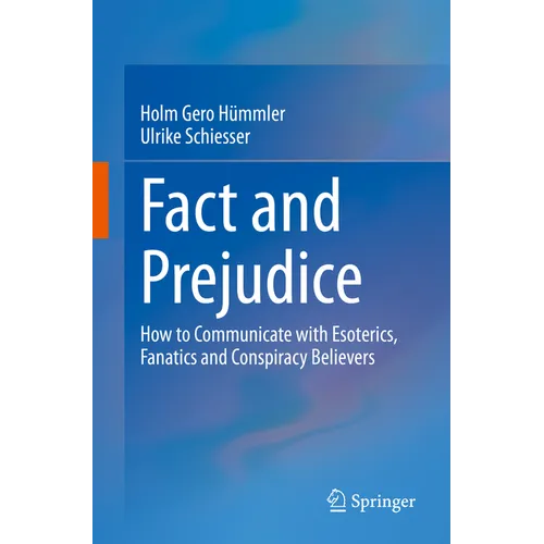 Fact and Prejudice: How to Communicate with Esoterics, Fanatics and Conspiracy Believers