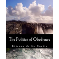 The Politics of Obedience (Large Print Edition): The Discourse of Voluntary Servitude