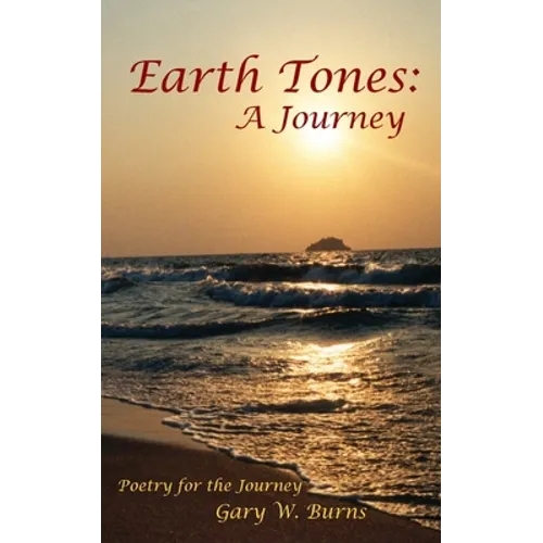 Earth Tones: A Journey - Poetry for the Journey