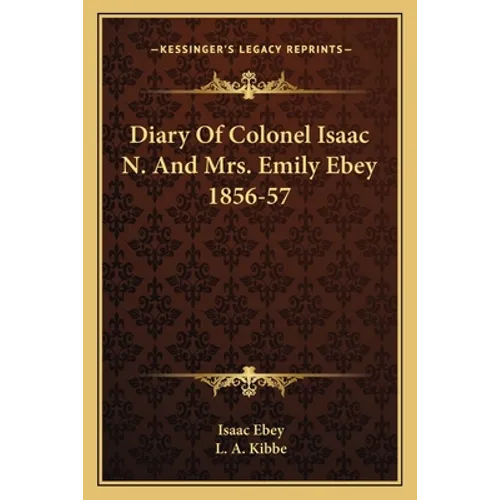 Diary Of Colonel Isaac N. And Mrs. Emily Ebey 1856-57
