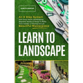 Learn to Landscape: An 8 Step System that Every Home Landscaping Beginner Needs to Know to Make Their Garden a Thriving and Yet Beautiful Masterpiece