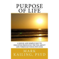 Purpose of Life: A quick and simple way to discover profound truths about life through your own eyes.