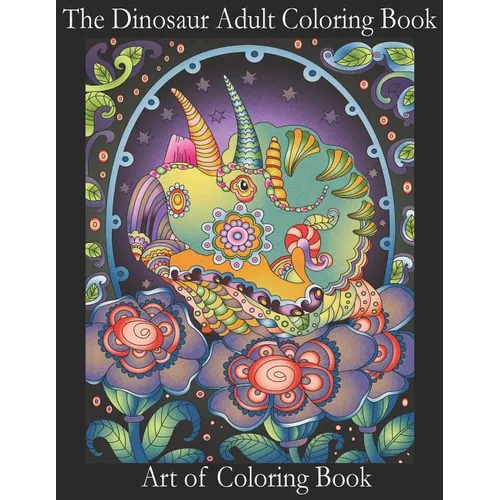 The Dinosaur Adult Coloring Book: Relieve Stress and Anxiety While You Color Thunder Lizards