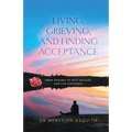 Living, Grieving, and Finding Acceptance: From Trauma to Self-Healing and Life Happiness