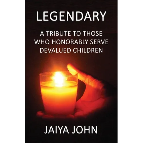 Legendary: A Tribute to Those Who Honorably Serve Devalued Children