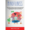 Self Help: Mindfulness: Learn How to Change Your Mind and Stop Being Anxious Over Nothing and Beat Anxiety and Depression With Yoga Meditation for Bet