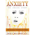 Anxiety - The Inside Story: How Biological Psychiatry Got it Wrong