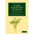 Studies of Plant Life in Canada: Or, Gleanings from Forest, Lake and Plain