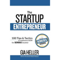 The Startup Entrepreneur: 100 Tips and Tactics to implement NOW for Serious income!