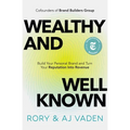 Wealthy and Well-Known: Build Your Personal Brand and Turn Your Reputation Into Revenue