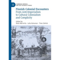 Finnish Colonial Encounters: From Anti-Imperialism to Cultural Colonialism and Complicity