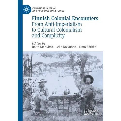 Finnish Colonial Encounters: From Anti-Imperialism to Cultural Colonialism and Complicity