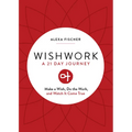 Wishwork: Make a Wish, Do the Work, and Watch It Come True (Manifestation, Gratitude Journal, for Fans of the Judgement Detox Journal)