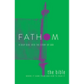 Fathom Bible Studies: The Bible Student Journal: Where It Came from and How to Read It: A Deep Dive Into the Story of God