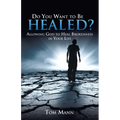 Do You Want to Be Healed?