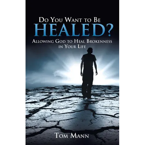 Do You Want to Be Healed?