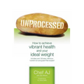 Unprocessed: How to achieve vibrant health and your ideal weight.
