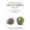 Stress-Free Decluttering Hacks: Quick Tips for Everyday Organizing