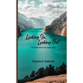 Looking In, Looking Out: Life Reflections The Haiku Way