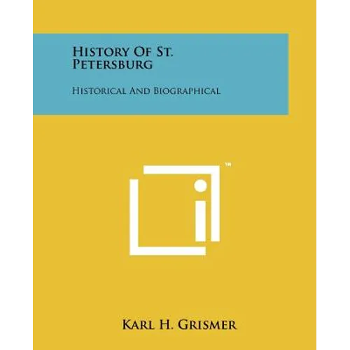 History Of St. Petersburg: Historical And Biographical