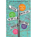 Stick With Us And We'll Get You There: How To Be Where You Want To Be On The Road And In Life