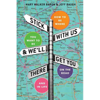 Stick With Us And We'll Get You There: How To Be Where You Want To Be On The Road And In Life
