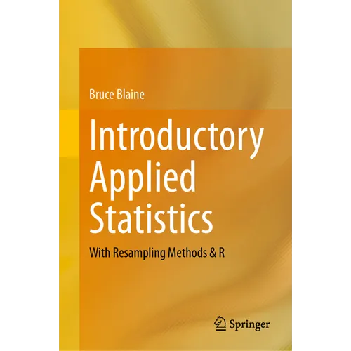 Introductory Applied Statistics: With Resampling Methods & R