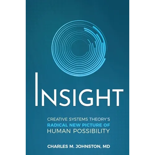 Insight: Creative systems Theory's Radical New Picture of Human Possibility