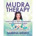 MUDRA Therapy: Hand Yoga for Pain Management and Conquering Illness