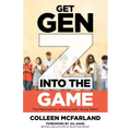 Get Gen Z Into the Game: The Playbook for Winning with Young Talent