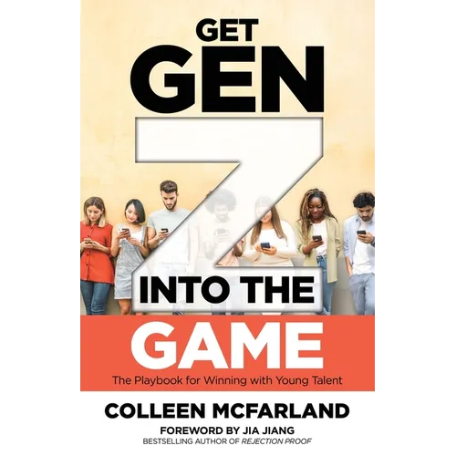 Get Gen Z Into the Game: The Playbook for Winning with Young Talent