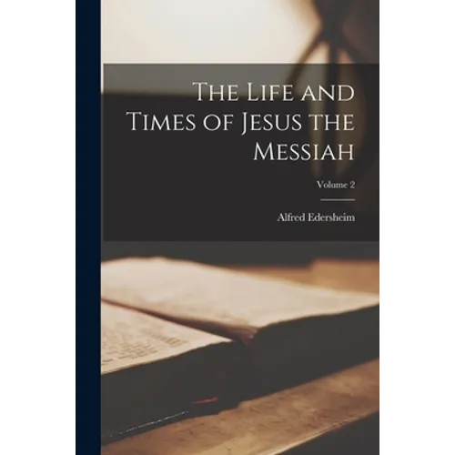 The Life and Times of Jesus the Messiah; Volume 2