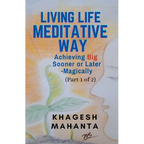 Living Life Meditative Way: Achieving Big Sooner or Later-Magically (Part 1 of 2) - Paperback